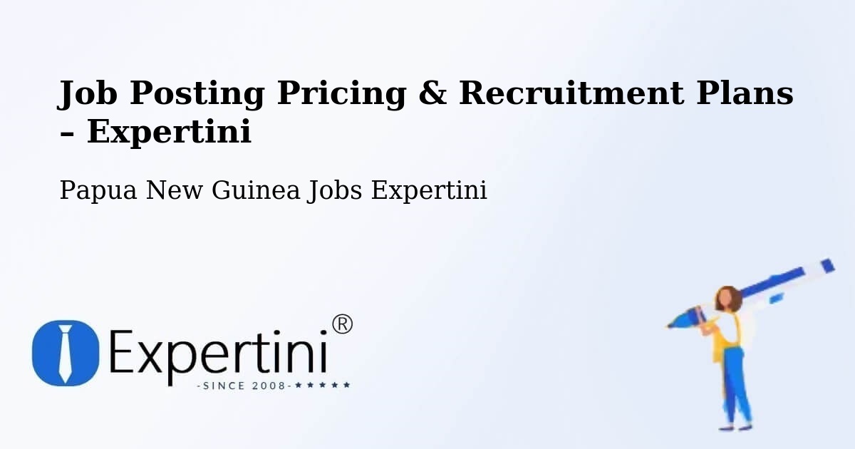 Job Posting Pricing & Recruitment Plans – Kairuku Hiri - Kairuku Hiri, Papua New Guinea Jobs Expertini